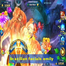 brazilian facials emily